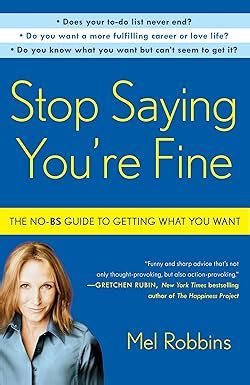 Stop Saying You Re Fine The No Bs Guide To Getting What You Want Ebook