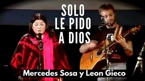 Solo Le Pido A Dios Mercedes Sosa Y Leon Gieco Letra Youtube