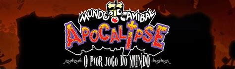 Mundo Canibal lançará Apocalipse o pior jogo do mundo Geração Gamer