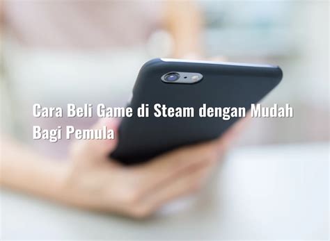 Cara Beli Game Di Steam Dengan Mudah Bagi Pemula