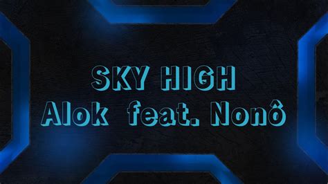 Sky High Lyrics Video Alok feat Nonô YouTube