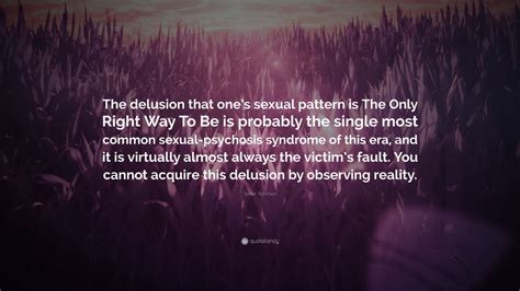 Spider Robinson Quote “the Delusion That One’s Sexual Pattern Is The Only Right Way To Be Is