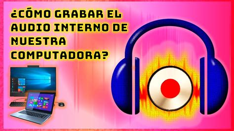 C Mo Grabar El Audio Interno De Nuestra Computadora Con Audacity