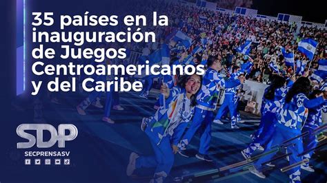 35 países en la inauguración de los Juegos Centroamericanos y del