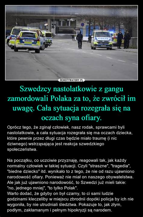 Szwedzcy Nastolatkowie Z Gangu Zamordowali Polaka Za To E Zwr Ci Im