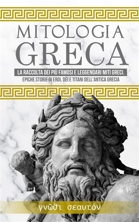 Buy Mitologia Greca La Raccolta Dei Più Famosi E Leggendari Miti Greci