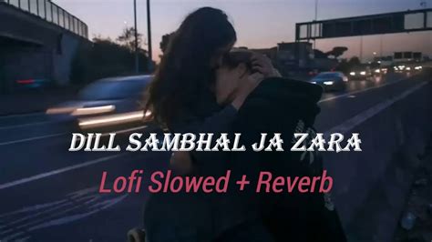 Dil Sambhal Jaa Zara Lofi Slowed Reverbed Arijit Singh Lofi Bollywood