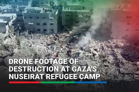 Drone Footage Shows Destruction At Gaza S Nuseirat Refugee Camp Abs Cbn News