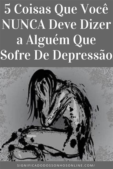 5 Coisas Que Você NUNCA Deve Dizer a Alguém Que Sofre De Depressão