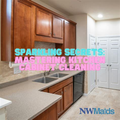 Sparkling Secrets Mastering Kitchen Cabinet Cleaning Nw Maids