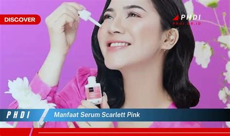 Temukan 7 Manfaat Serum Scarlett Pink Yang Bikin Kamu Penasaran