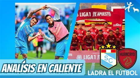 AnÁlisis En Caliente ¡a Paso De CampeÓn Sporting Cristal GoleÓ Al Sport Huancayo Y Es Puntero