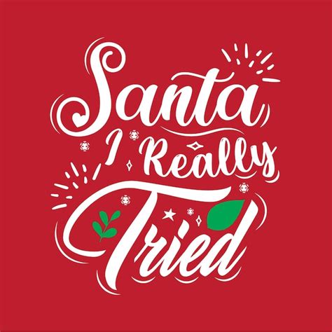 Premium Vector Santa I Really Tried Christmas Typography Quotes