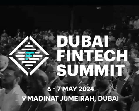 Dubai Fintech Summit 2024 Madinat Jumeirah Dubai United Arab