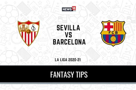 Sev Vs Fcb Dream11 Predictions La Liga 2020 21 Sevilla Vs Barcelona