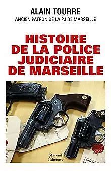 HISTOIRE DE LA Police Judiciaire De Marseille De Alain Tourre Livre