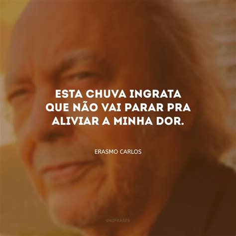 Frases De Erasmo Carlos Para Matar Saudades Do Tremend O