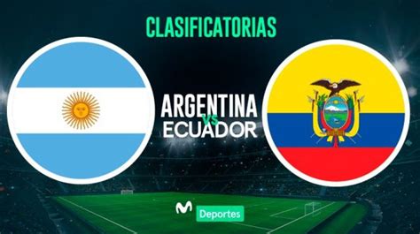 Argentina Vs Ecuador En Vivo Fecha Hora Y Canal De Transmisi N Para