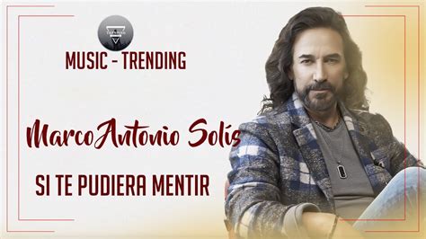 Marco Antonio Solís Si Te Pudiera Mentir Sigue Sin Mi Invéntame