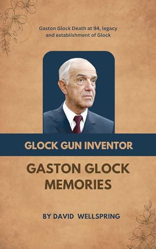 Glock Gun inventor, Gaston Glock Memories : Gaston Glock Death at 94, legacy and establishment ...