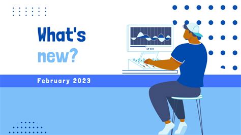 Whats New 🎉 February 2023