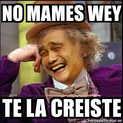 Meme Yao Wonka No Mames Wey Te La Creiste