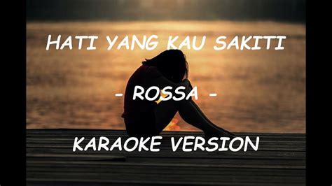 Rossa Hati Yang Kau Sakiti Karaoke Rossa Hati Yang Kau Sakiti Youtube