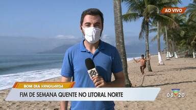 Bom Dia Vanguarda Fim De Semana Quente No Litoral Norte Globoplay