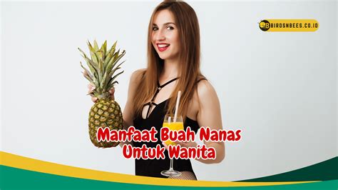 5 Manfaat Buah Nanas Untuk Kesehatan Wanita Birds N Bees