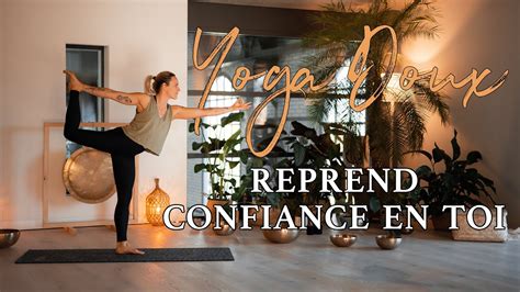 Yoga Doux Cours Complet Reprends Confiance En Toi Tout En Douceur