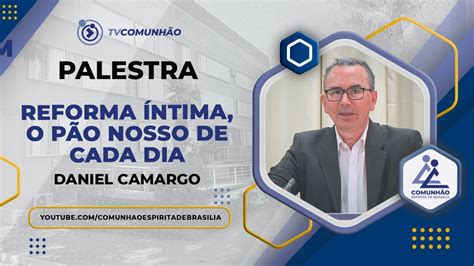 Daniel Camargo REFORMA ÍNTIMA O PÃO NOSSO DE CADA DIA PALESTRA