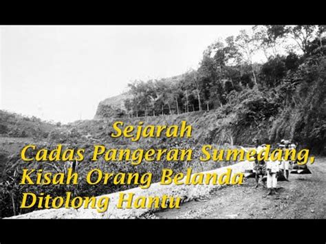 Sejarah Cadas Pangeran Sumedang Cerita Orang Belanda Ditolong Hantu