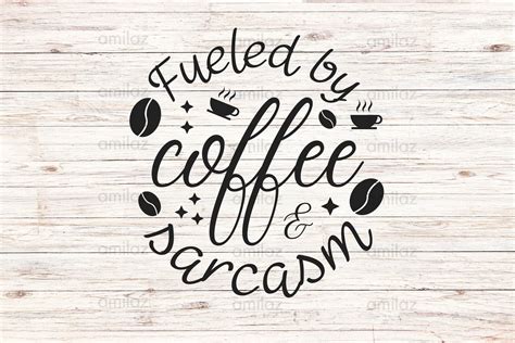 Fueled By Coffee And Sarcasm Svg Graphic By Amilaz Creative Fabrica