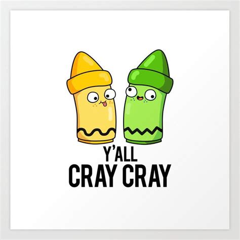 Y All Cray Cray Cute Crayon Pun Art Print By Punnybone Society6