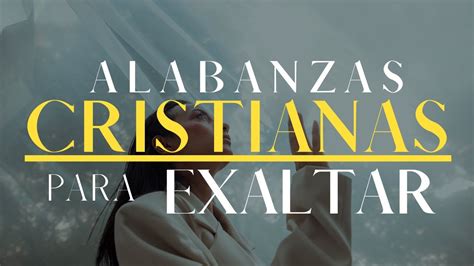 Música CRISTIANA Para EXALTAR Alabanzas Cristianas de ADORACIÓN