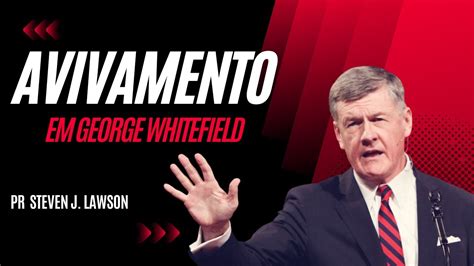 Avivamento Em George Whitefield Pr Steven J Lawson YouTube