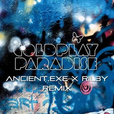 Stream Coldplay Paradise Ancient Exe And Ril3y Remix By Ancient Exe