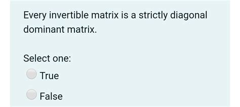 Solved Every Invertible Matrix Is A Strictly Diagonal