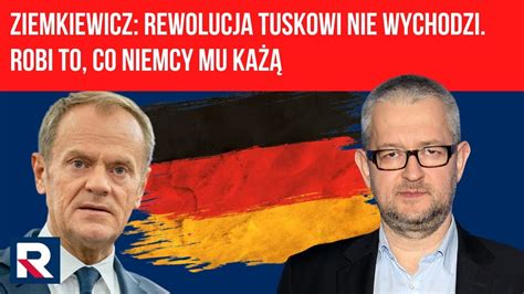 Ziemkiewicz rewolucja Tuskowi nie wychodzi Robi to co Niemcy mu każą