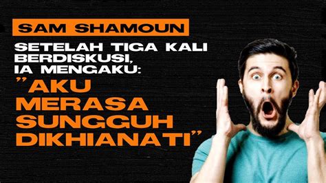 He Feels Betrayed And Turns Agnostic Sam Shamoun Clip Indonesian