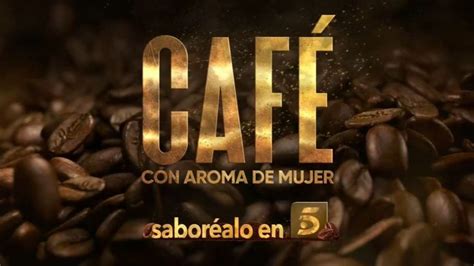 Café Con Aroma De Mujer Estreno Próximamente En Telecinco