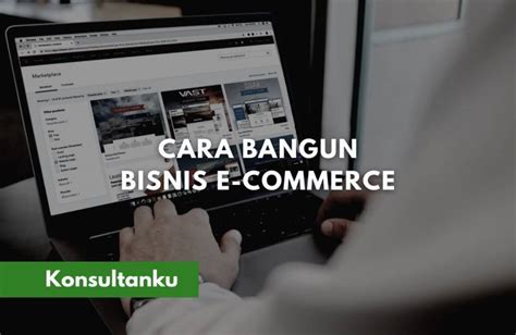 Langkah Sukses Membangun Bisnis E Commerce