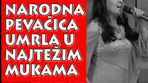 UMRLA u najtežim mukama PEVAČICA NARODNE MUZIKE YouTube