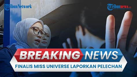 Breaking News Finalis Miss Universe Indonesia Laporkan Dugaan