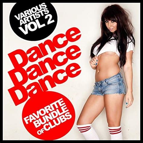 Écouter Dance Dance Dance Vol 2 Favorite Bundle Of Clubs de VARIOUS