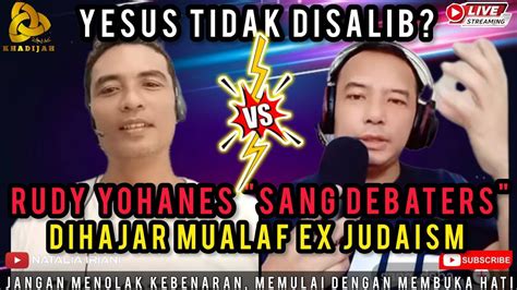 MUALAF BANG UMAR EX JUDAISM VS RUDY YOHANES SANG DEBATERS KHADIJAH