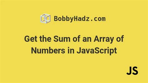 Get The Sum Of An Array Of Numbers In Javascript Bobbyhadz