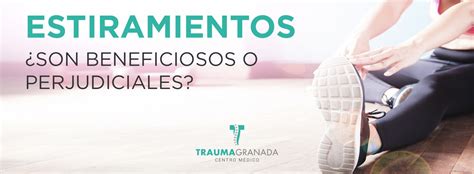 Estiramientos Son Beneficiosos O Perjudiciales Trauma Granada