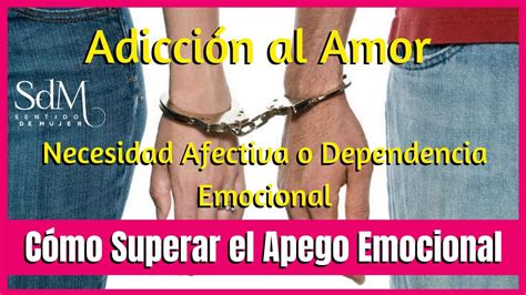 Adicción al Amor Necesidad Afectiva o Dependencia Emocional Herida