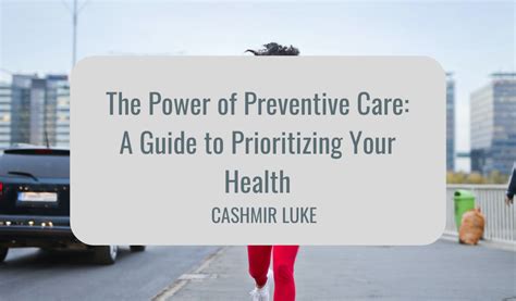 The Power Of Preventive Care A Guide To Prioritizing Your Health